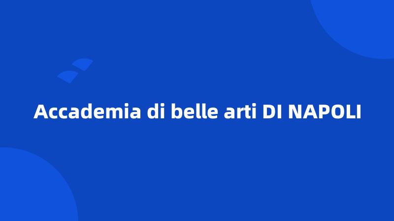 Accademia di belle arti DI NAPOLI