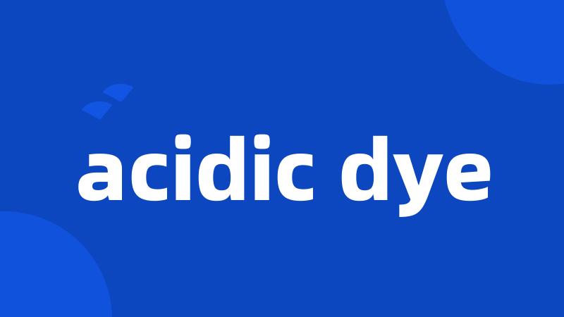 acidic dye