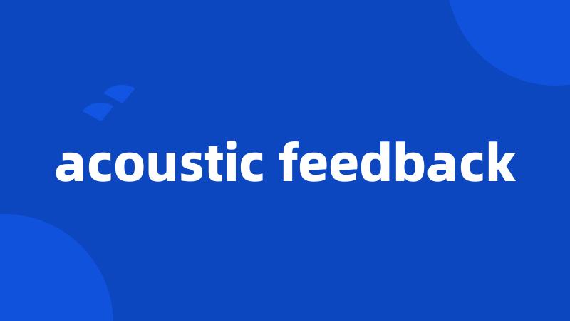 acoustic feedback