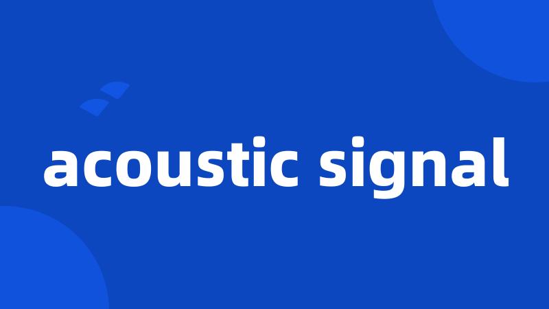 acoustic signal