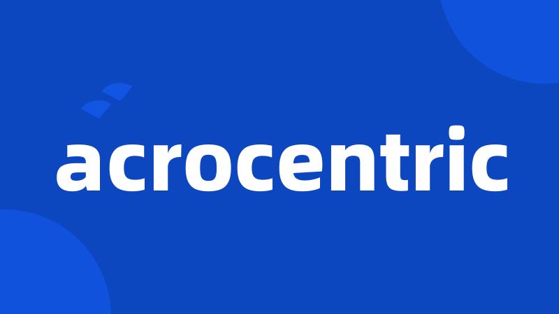 acrocentric