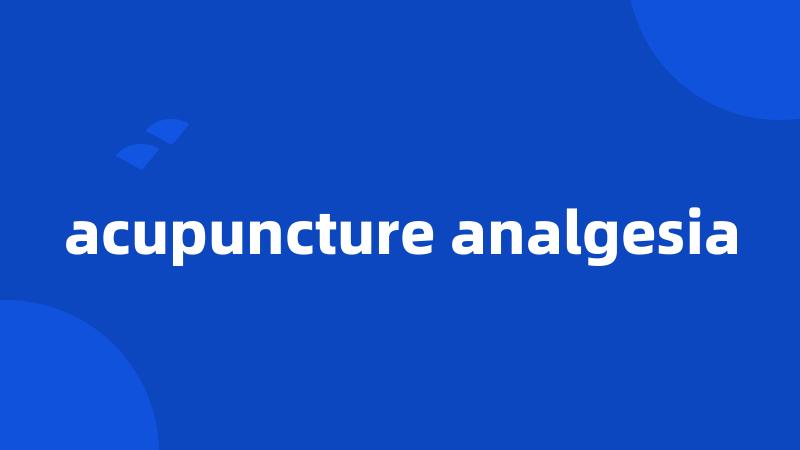 acupuncture analgesia