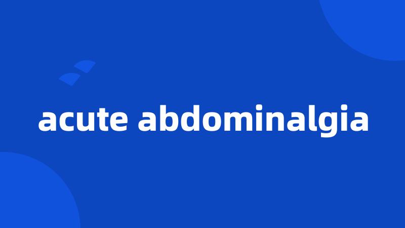 acute abdominalgia