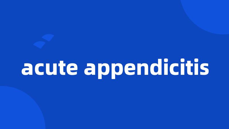 acute appendicitis