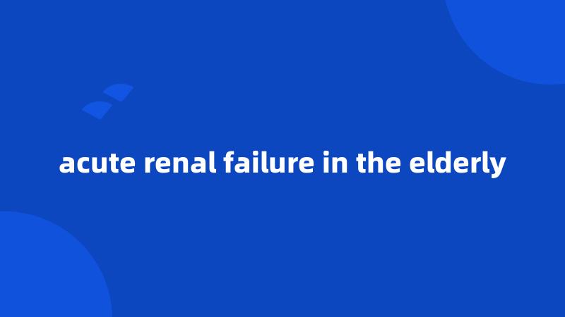 acute renal failure in the elderly