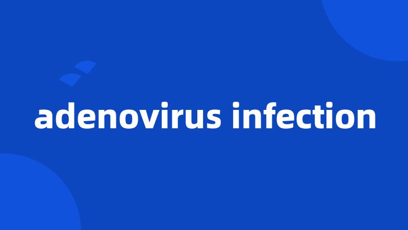 adenovirus infection