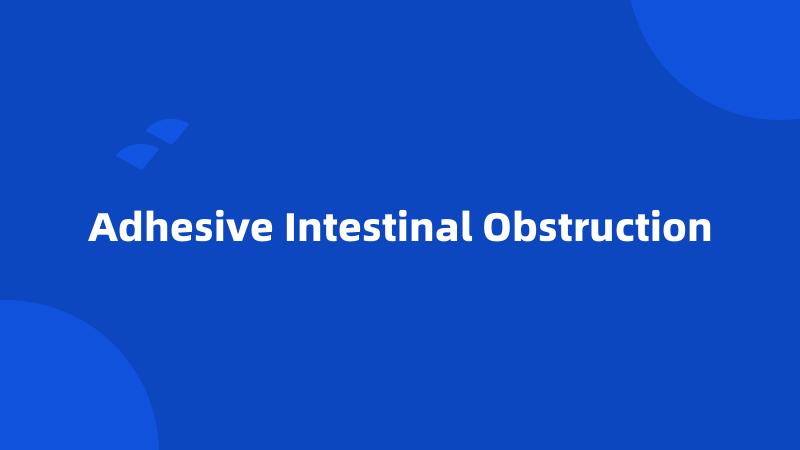 Adhesive Intestinal Obstruction