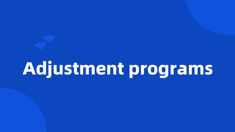 Adjustment programs