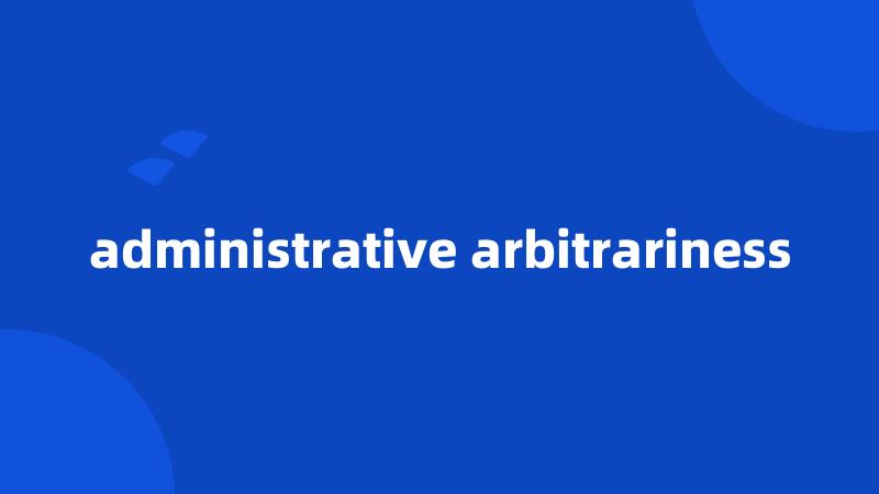 administrative arbitrariness