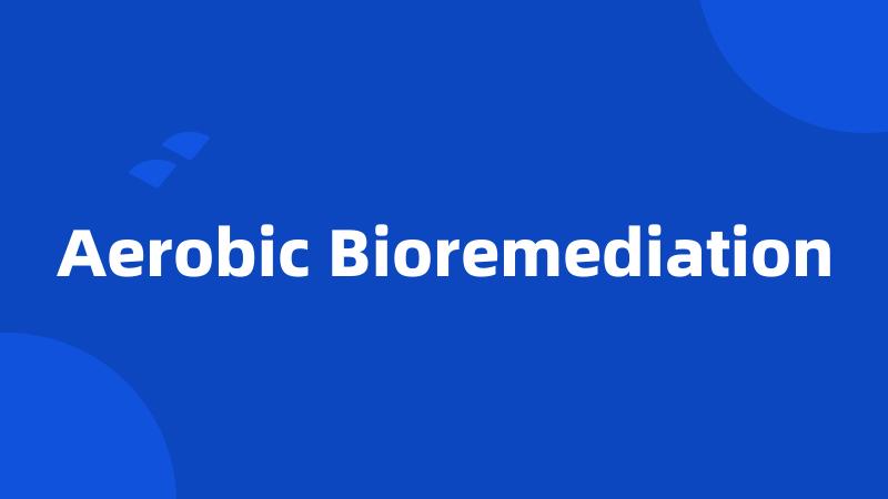 Aerobic Bioremediation