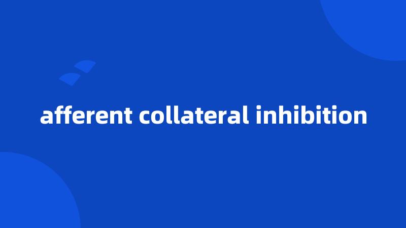 afferent collateral inhibition