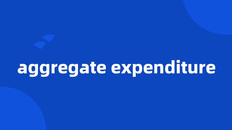 aggregate expenditure