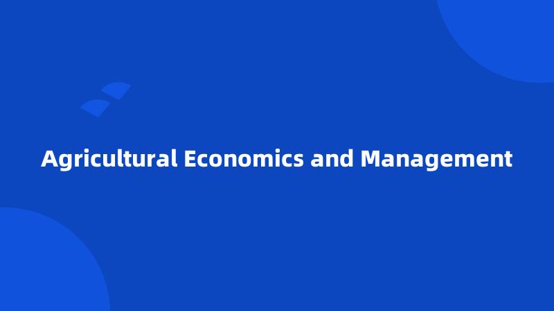 Agricultural Economics and Management