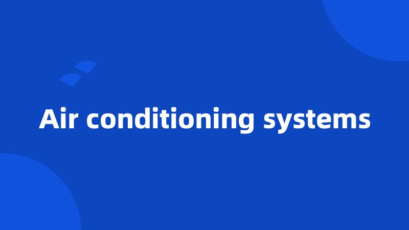 Air conditioning systems