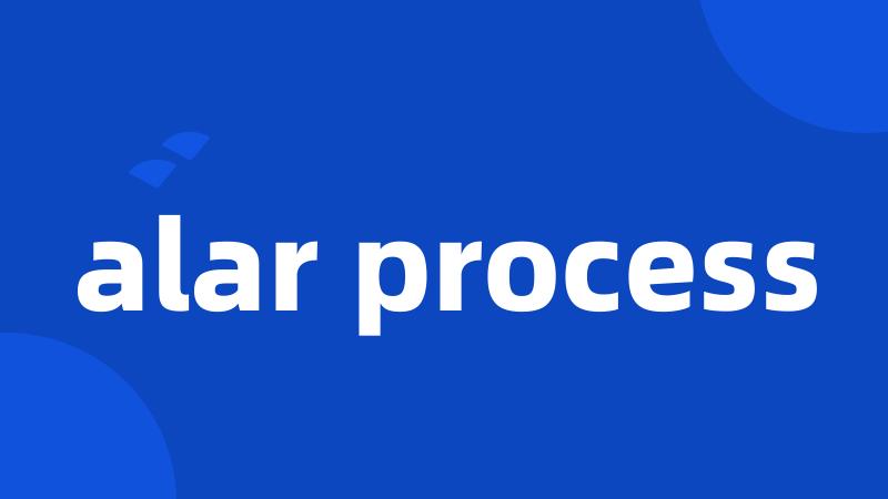 alar process