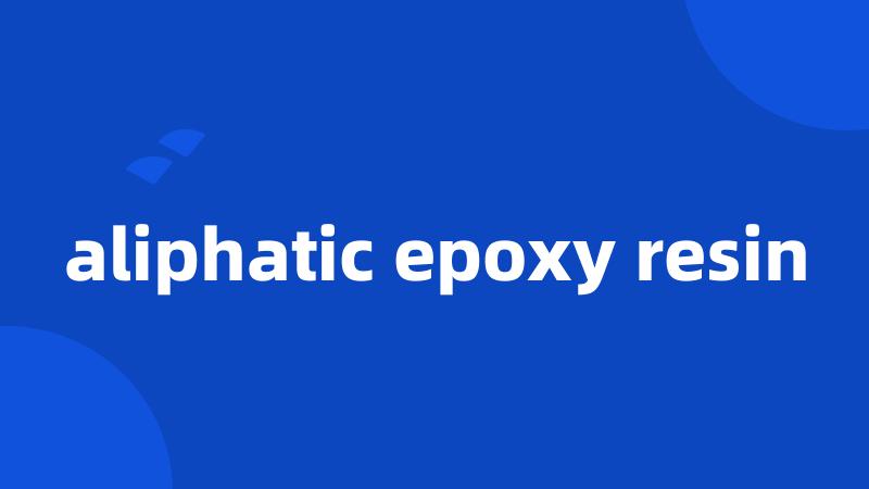 aliphatic epoxy resin