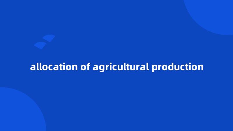 allocation of agricultural production