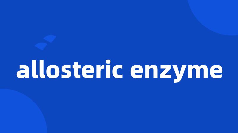 allosteric enzyme