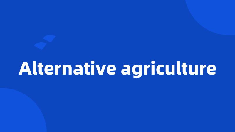 Alternative agriculture