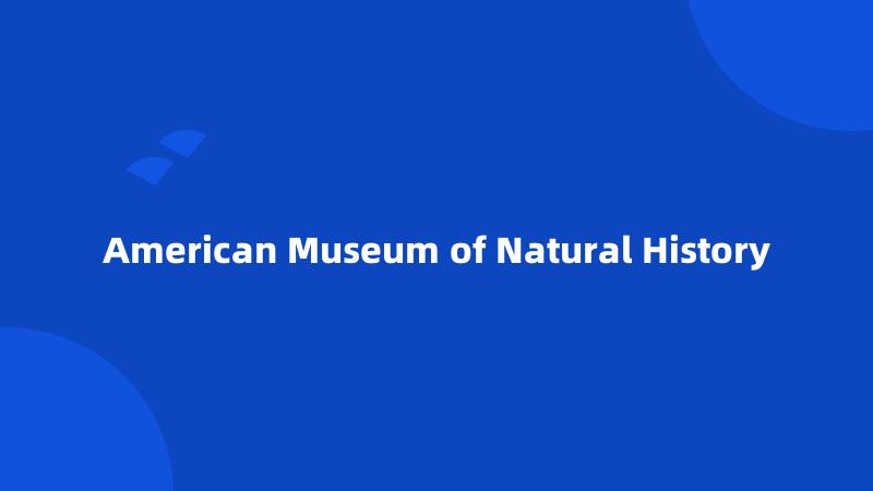 American Museum of Natural History