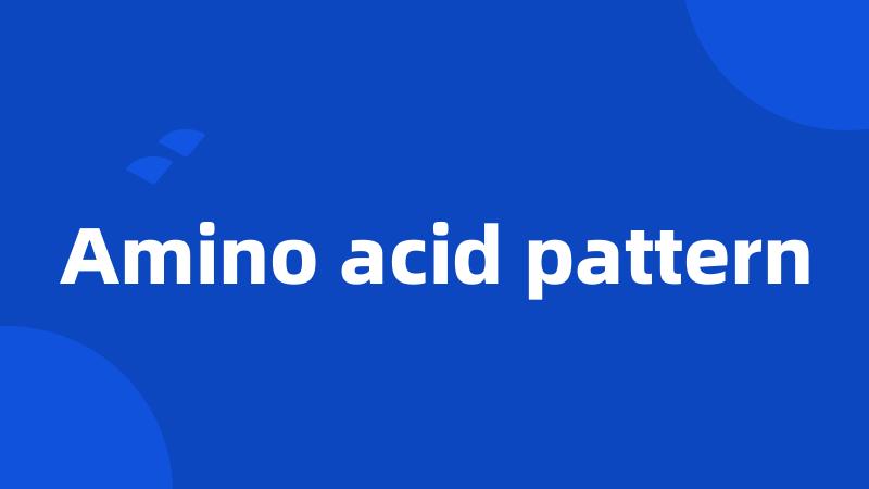 Amino acid pattern