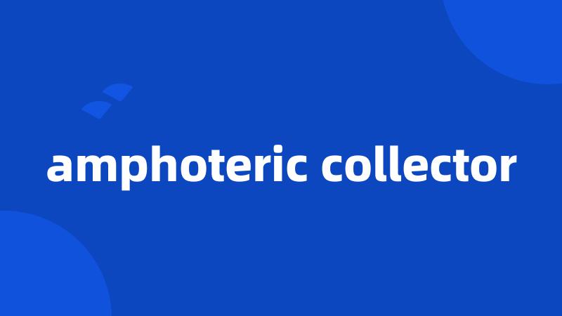 amphoteric collector