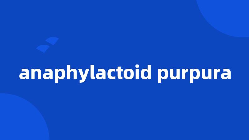 anaphylactoid purpura