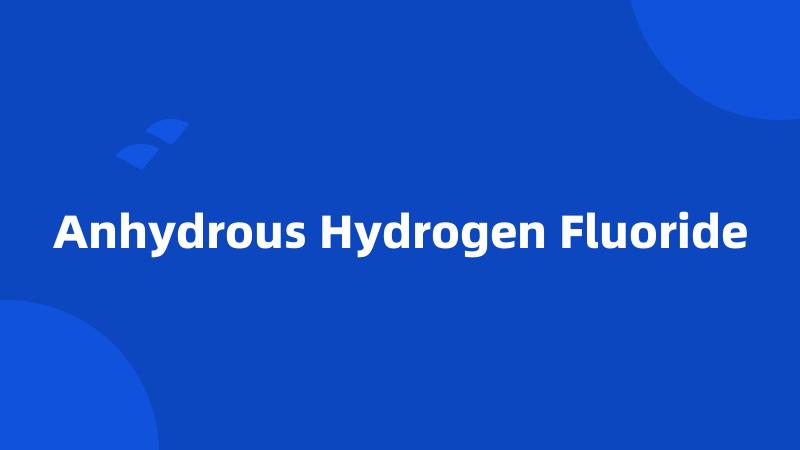 Anhydrous Hydrogen Fluoride