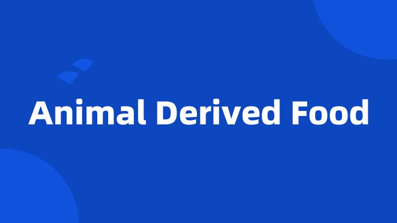 Animal Derived Food