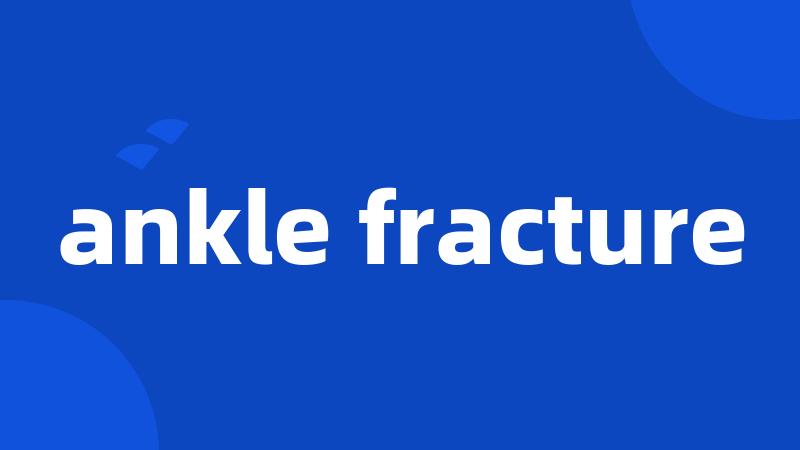 ankle fracture