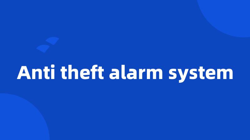 Anti theft alarm system