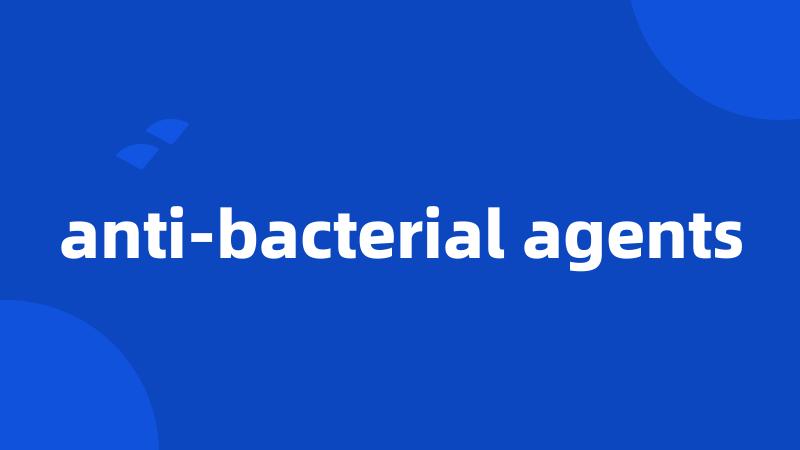 anti-bacterial agents