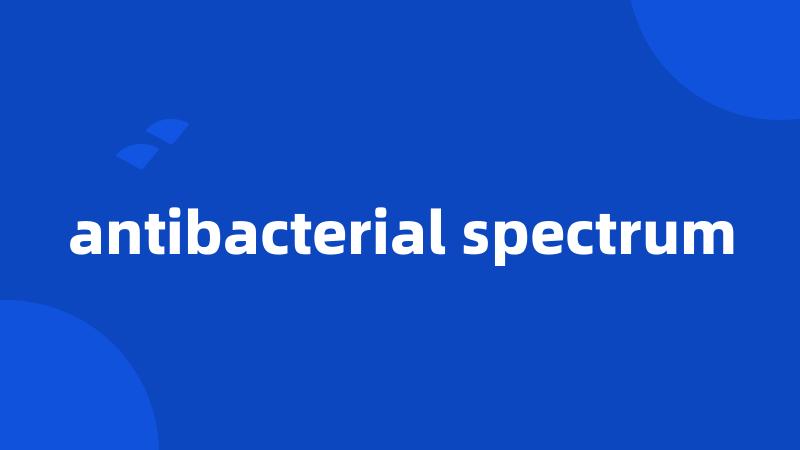 antibacterial spectrum