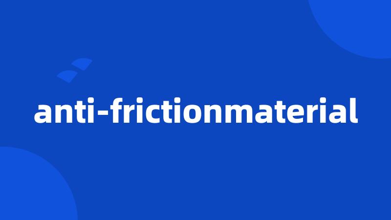 anti-frictionmaterial