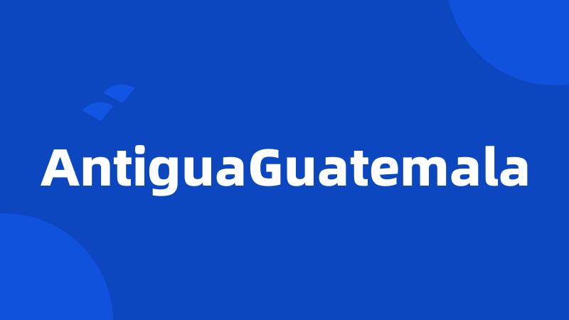 AntiguaGuatemala