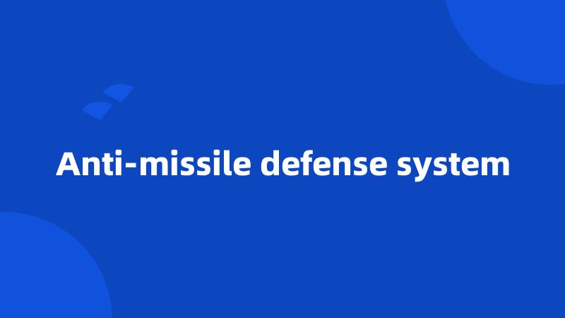 Anti-missile defense system