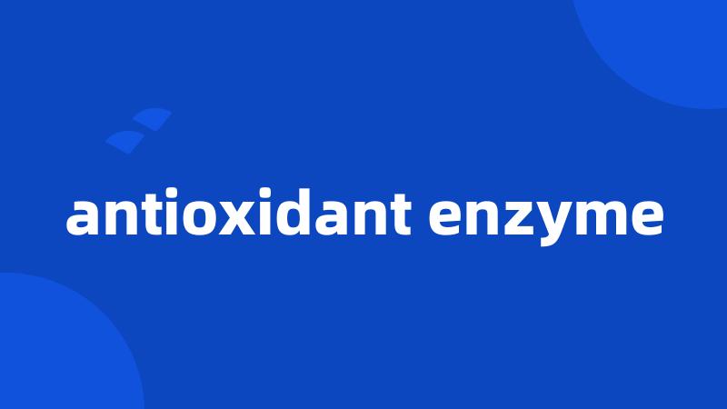 antioxidant enzyme