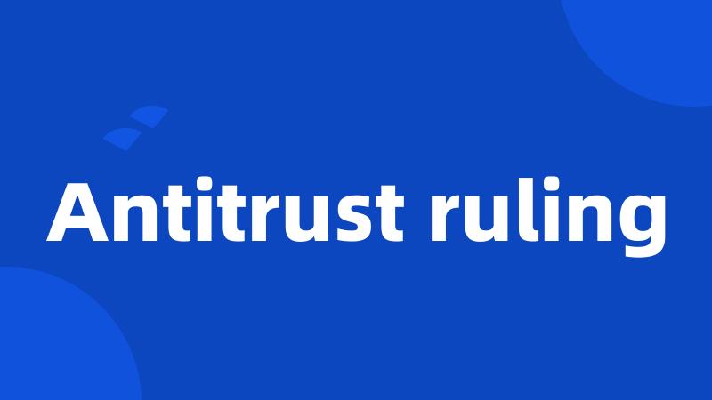 Antitrust ruling