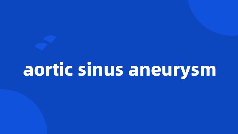 aortic sinus aneurysm