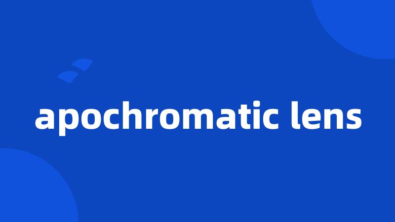 apochromatic lens