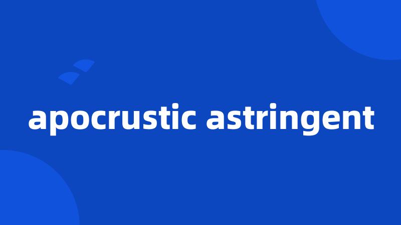 apocrustic astringent