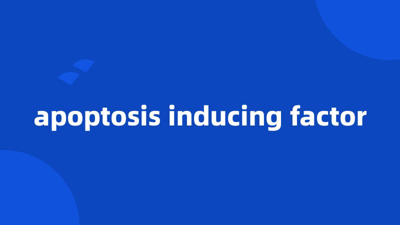 apoptosis inducing factor