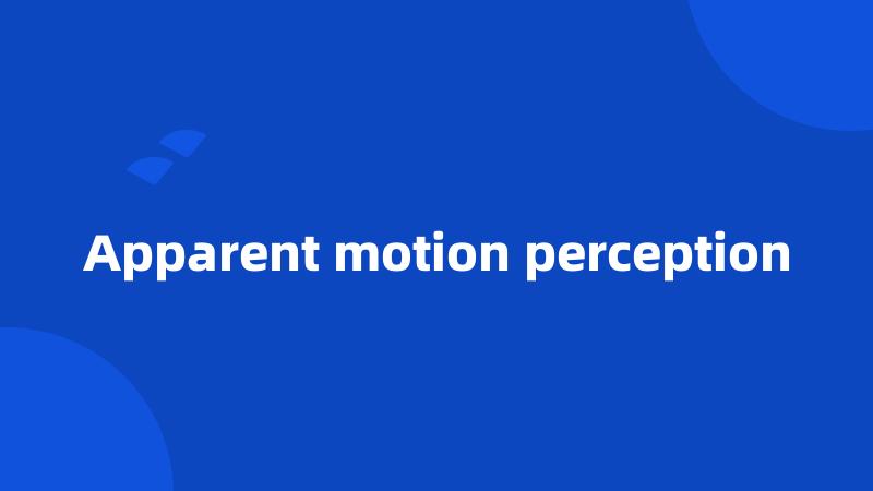 Apparent motion perception