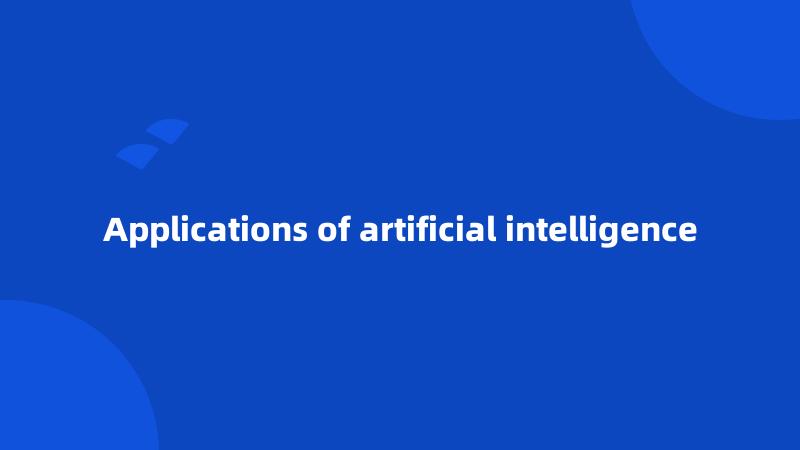 Applications of artificial intelligence