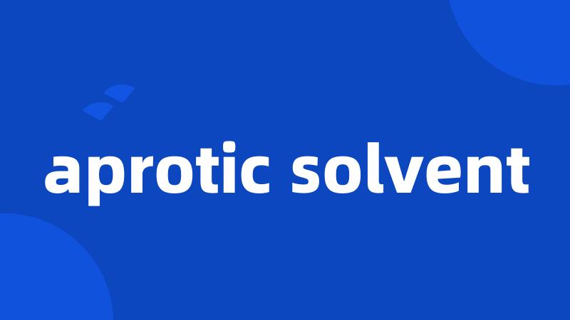 aprotic solvent