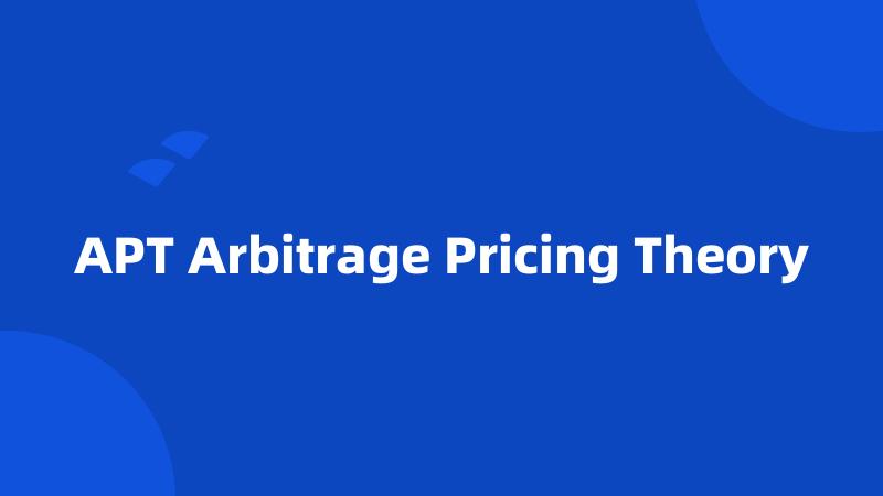 APT Arbitrage Pricing Theory