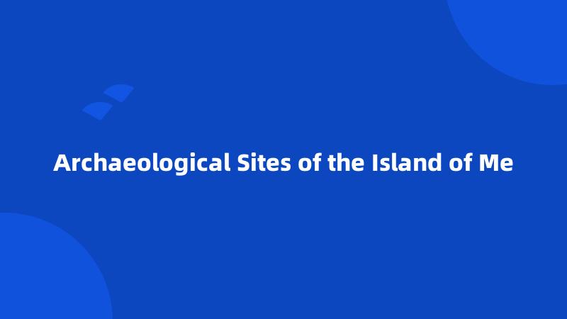 Archaeological Sites of the Island of Me