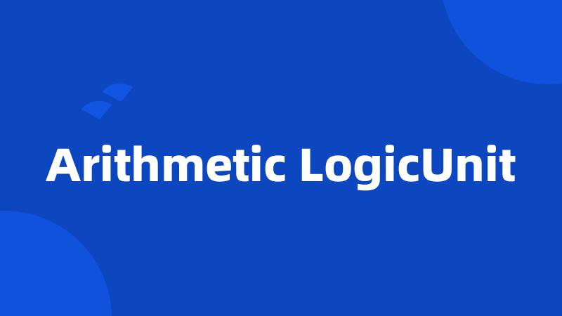 Arithmetic LogicUnit