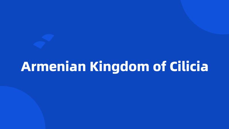 Armenian Kingdom of Cilicia