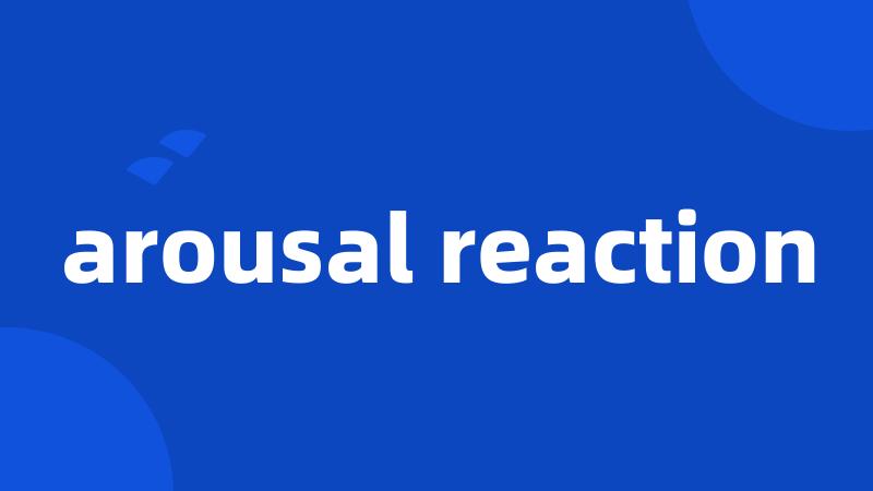 arousal reaction